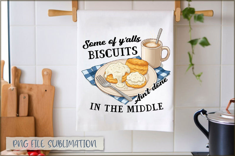 Some of y'alls biscuits ain't done in the middle Towel PNG Sublimation Shetara Begum 