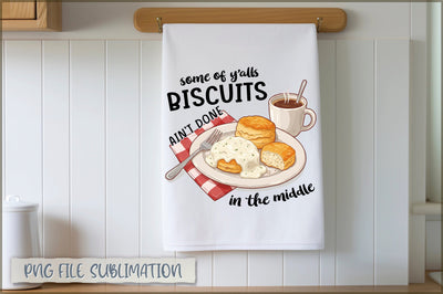 Some of y'alls biscuits ain't done in the middle Towel PNG Sublimation Shetara Begum 
