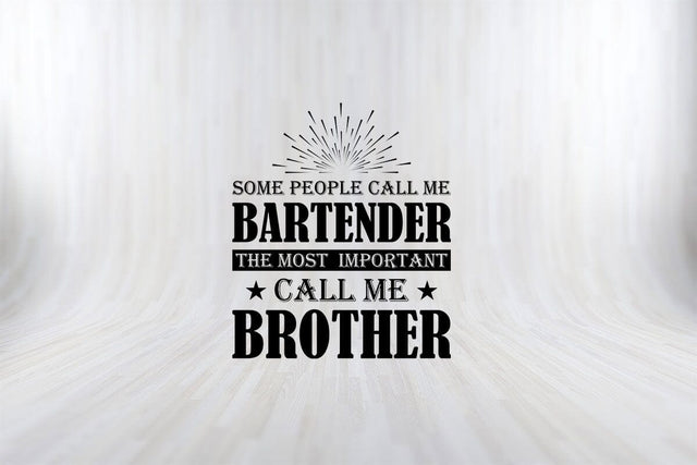 Some People Call me Bartender The Most Important Call me Brother T-Shirt SVG PNG SVG SVG Print File 