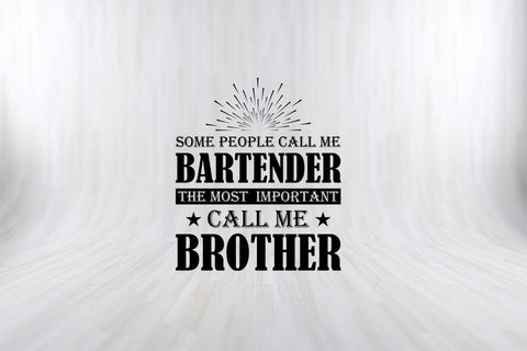 Some People Call me Bartender The Most Important Call me Brother T-Shirt SVG PNG SVG SVG Print File 
