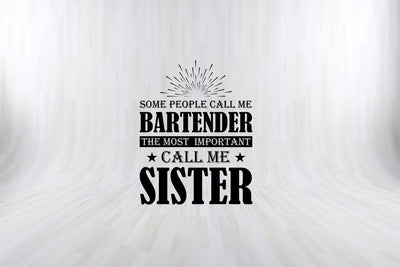Some People Call me Bartender The Most Important Call me Sister T-Shirt SVG PNG SVG SVG Print File 