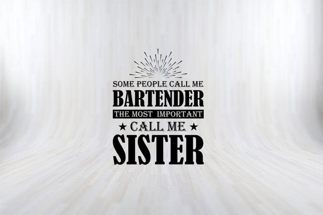 Some People Call me Bartender The Most Important Call me Sister T-Shirt SVG PNG SVG SVG Print File 