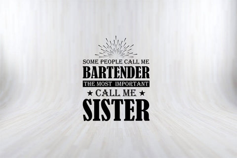 Some People Call me Bartender The Most Important Call me Sister T-Shirt SVG PNG SVG SVG Print File 