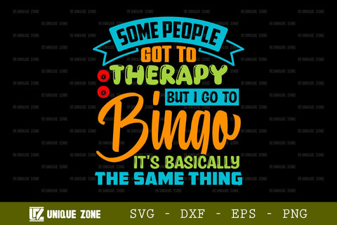 Some People Got To Therapy But I Go To Bingo It's Basically The Same Thing SVG Bingo Games Bingo Gift Crazy Bingo Lover Tshirt Bundle Bingo Quotes Design, TG 0027 SVG Unique Zone 