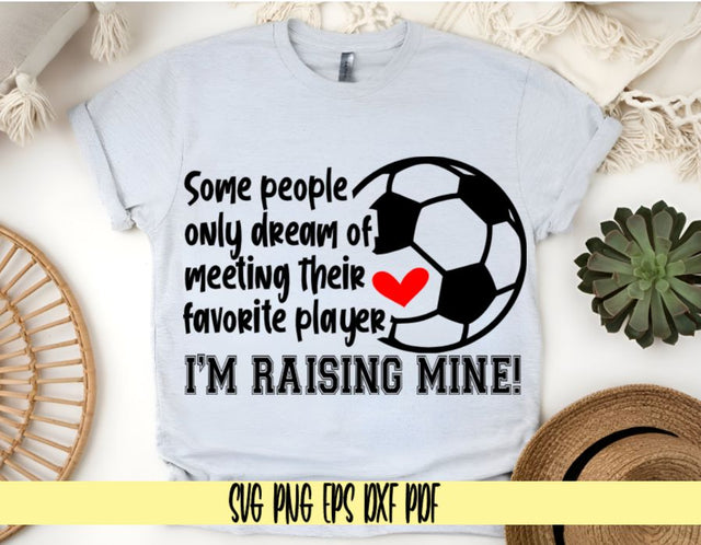 Some people only dream of meeting their favorite player I'm raising mine - Soccer Mom and Dad T-shirt - Digital Download for Cricut - SVG PNG PDF EPS DXF SVG DigitalDesigns365 