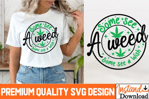 Some see a weed Some see a wish SVG Design, Some see a weed Some see a wish SVG Quotes, Weed Sublimation PNG, Weed SVG Quotes| Marijuana SVG | Cannabis SVG Design , Weed SVG Bundle SVG BlackCatsMedia 