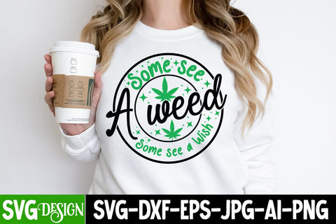 Some see a weed Some see a wish SVG Design, Some see a weed Some see a wish SVG Quotes, Weed Sublimation PNG, Weed SVG Quotes| Marijuana SVG | Cannabis SVG Design , Weed SVG Bundle SVG BlackCatsMedia 