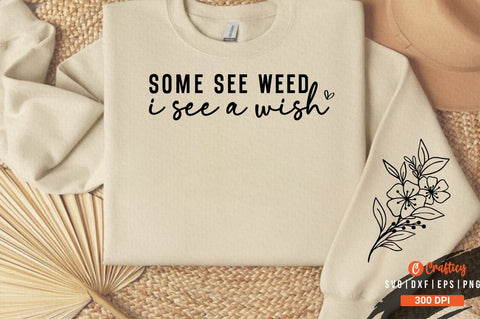 some see weeds i see a wish Sleeve SVG Design SVG Designangry 