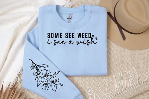 some see weeds i see a wish Sleeve SVG Design SVG Designangry 