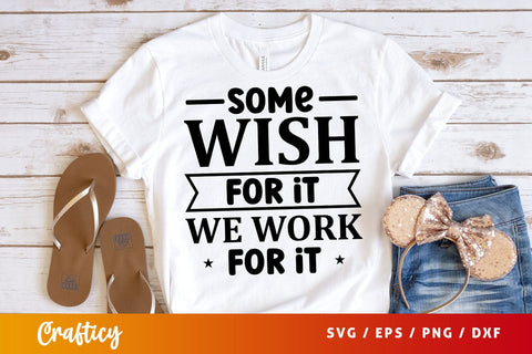 Some wish for it we work for it svg Design SVG Designangry 