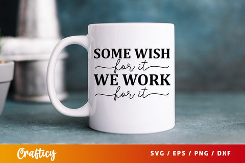 Some wish for it we work for it SVG Design SVG Designangry 