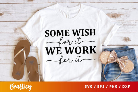 Some wish for it we work for it SVG Design SVG Designangry 