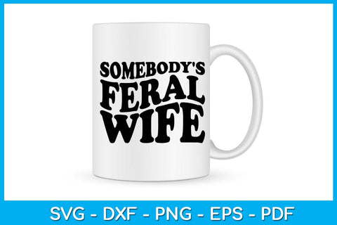 Somebody's Feral Wife SVG PNG PDF Cut File SVG Creativedesigntee 