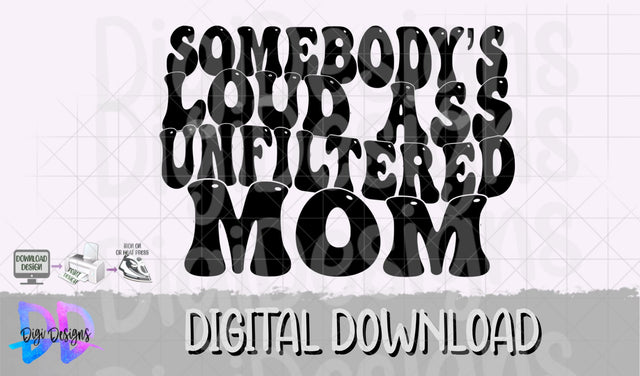 Somebody’s Loud Unfiltered Mom- Svg Png- Digital Download SVG DigiDezigns 
