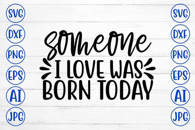 Someone I Love Was Born Today SVG Cut File SVG Syaman 