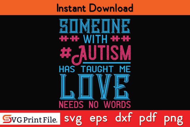 Someone With Autism Has Taught Me Love Funny Autism SVG PNG Craft Cut File SVG SVG Print File 