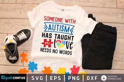 Someone with autism has taught me love needs no words svg design SVG Regulrcrative 