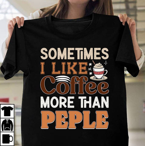 Sometimes I LIke Coffee More Than Peple T-shirt Design,Coffee Sublimation Design, Coffee SVG CUt File, Coffee Sublimation PNG,Coffee Sublimation BUndle, Cofee T-shirt Design Bundle, Coffee SVG BUndle, Coffee Clip Art Sublimation Insomnia Std 