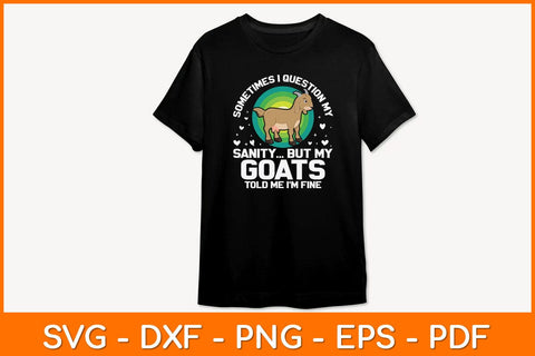 Sometimes I Question My Sanity But My Goats Told Me I’m Fine Svg Design SVG artprintfile 