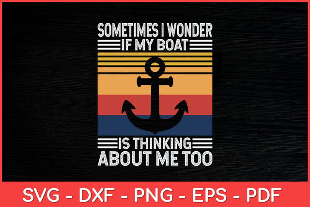 Sometimes I Wonder If My Boat Is Thinking About Me Too Retro Funny Svg Design SVG artprintfile 