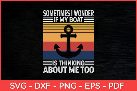 Sometimes I Wonder If My Boat Is Thinking About Me Too Retro Funny Svg Design SVG artprintfile 