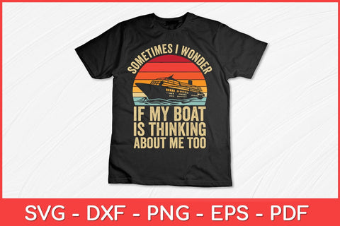 Sometimes I Wonder If My Boat Is Thinking About Me Too Retro Svg Design SVG artprintfile 