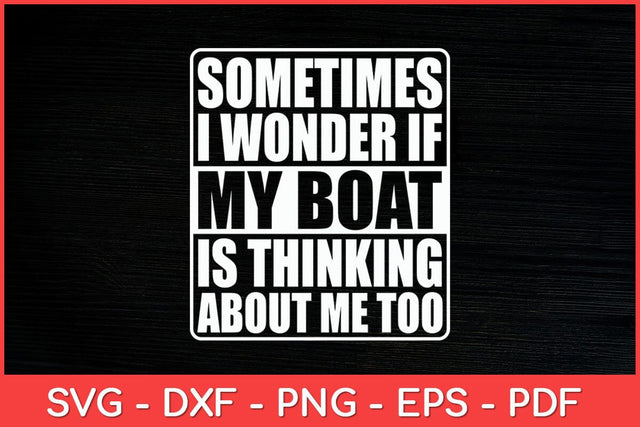 Sometimes I Wonder If My Boat Is Thinking About Me Too Svg Design SVG artprintfile 