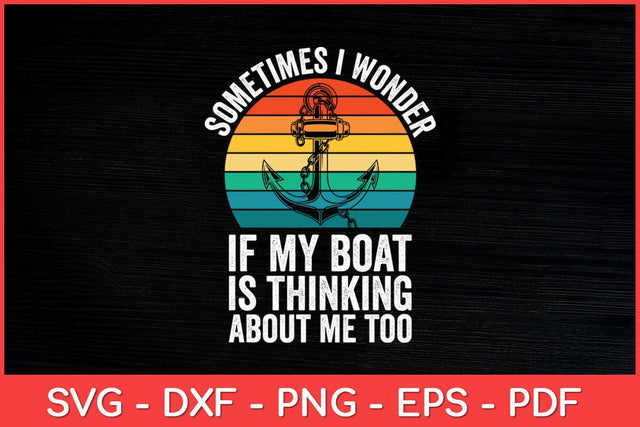 Sometimes I Wonder If My Boat Is Thinking About Me Too Svg Design SVG artprintfile 
