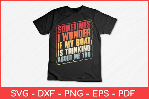 Sometimes I Wonder If My Boat Thinking About Me Too Funny Svg Design SVG artprintfile 