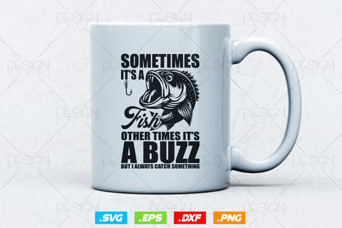 Sometimes it's a fish other times it's a buzz Svg Png, Fathers Day Svg, Fish Lover Gifts, Bass Fish Svg, Svg Files For Cricut SVG DesignDestine 