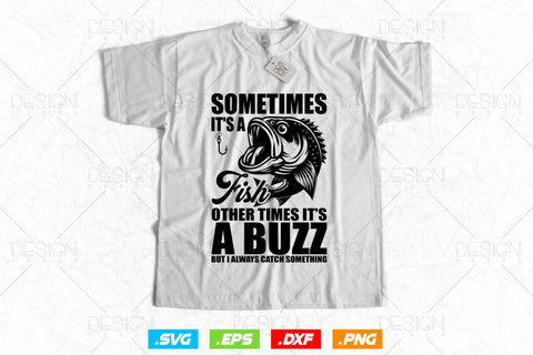 Sometimes it's a fish other times it's a buzz Svg Png, Fathers Day Svg, Fish Lover Gifts, Bass Fish Svg, Svg Files For Cricut SVG DesignDestine 
