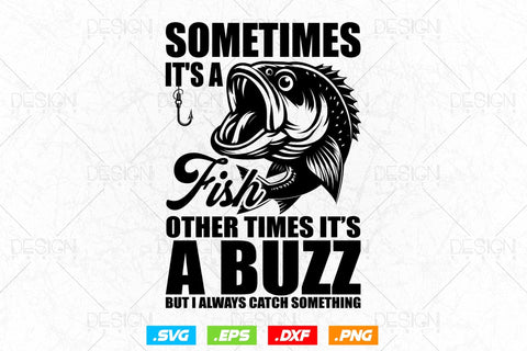 Sometimes it's a fish other times it's a buzz Svg Png, Fathers Day Svg, Fish Lover Gifts, Bass Fish Svg, Svg Files For Cricut SVG DesignDestine 