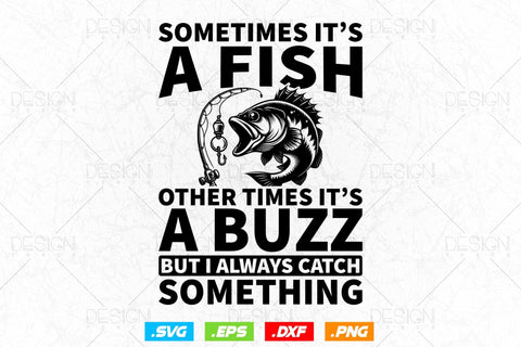 Sometimes it's a fish other times it's a buzz Svg Png, Fathers Day Svg, Fish Lover Gifts, Bass Fish Svg, Svg Files For Cricut SVG DesignDestine 
