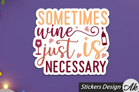Sometimes Wine Is Just Necessary Stickers Design SVG akazaddesign 