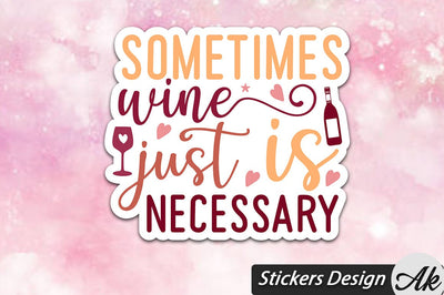Sometimes Wine Is Just Necessary Stickers Design SVG akazaddesign 