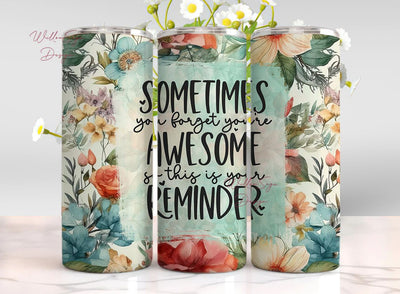 Sometimes You Forget How Awesome You Are 20oz Sublimation Tumbler, Inspirational Tumbler, 20oz Skinny Tumbler Sublimation WillowSageDesign 