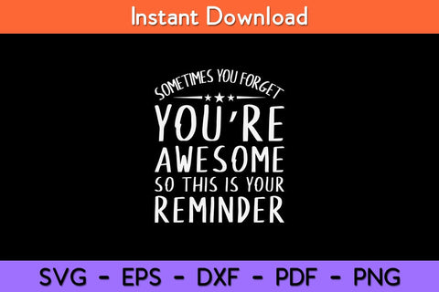 Sometimes You Forget You're Awesome So This Reminder Svg Design SVG artprintfile 