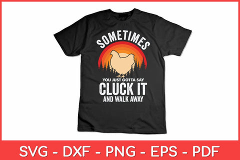 Sometimes You Just Gotta Say Cluck It Chicken Lover Funny Svg Design SVG artprintfile 