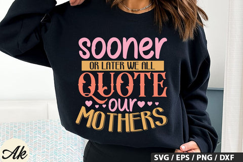 Sooner or later we all quote our mothers SVG Design SVG akazaddesign 