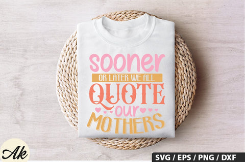 Sooner or later we all quote our mothers SVG Design SVG akazaddesign 