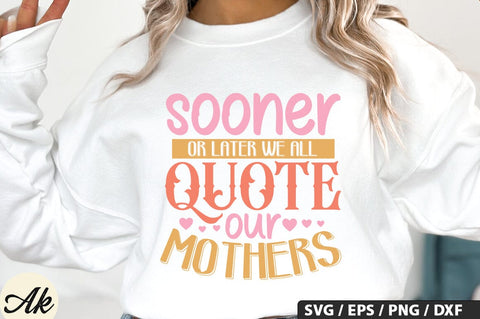 Sooner or later we all quote our mothers SVG Design SVG akazaddesign 