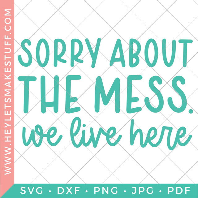 Sorry About the Mess SVG Hey Let's Make Stuff 