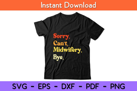 Sorry Can't Midwifery Bye Funny Midwife Svg Design SVG artprintfile 