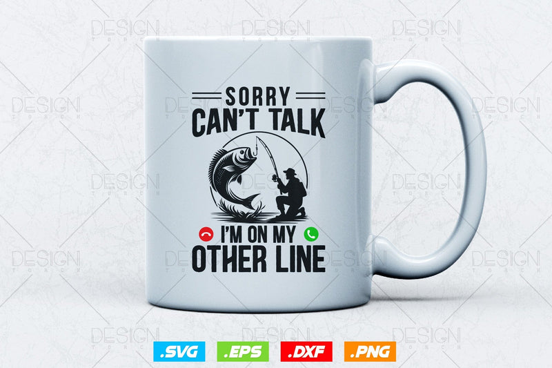 Sorry Can’t Talk I’m On My Other Line Svg Png, Fathers Day Svg, Fish ...