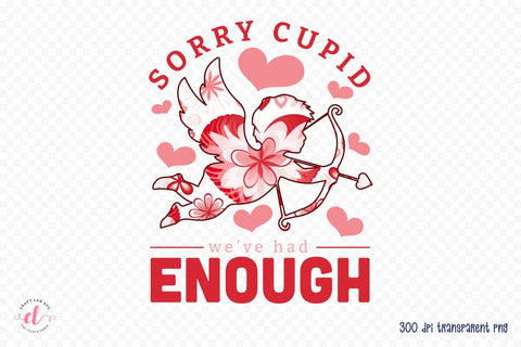Sorry Cupid We've Had Enough Sublimation Sublimation CraftLabSVG 