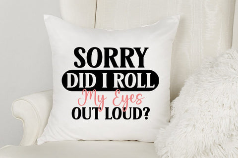 Sorry Did I Rool My Eyes Out Loud SVG Design SVG Designangry 