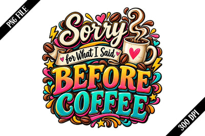 Sorry for What I Said Before Coffee PNG Designs Sublimation shah alam 
