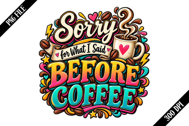 Sorry for What I Said Before Coffee PNG Designs Sublimation shah alam 