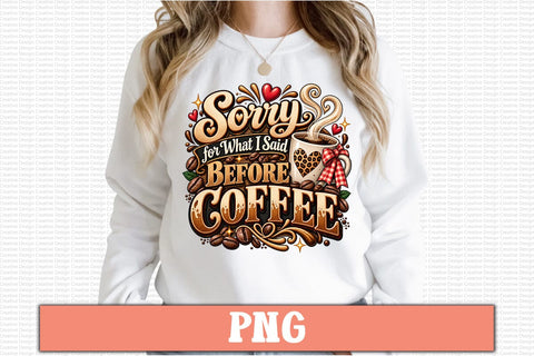 Sorry for What I Said Before Coffee PNG Sublimation Craftlabsvg24 