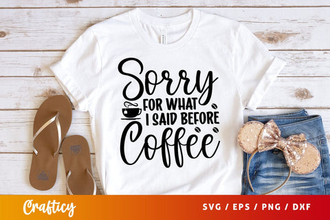 sorry for what i said before coffee Svg Design SVG Designangry 